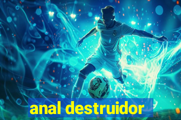 anal destruidor